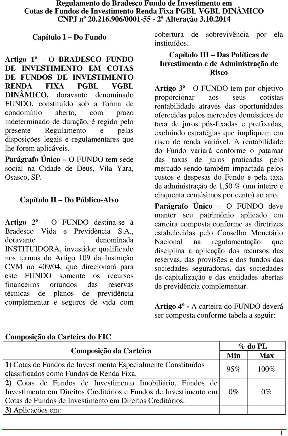 Parágrafo Único O FUNDO tem sede social na Cidade de Deus, Vila Yara, Osasco, SP. Capítulo II Do Público-Al