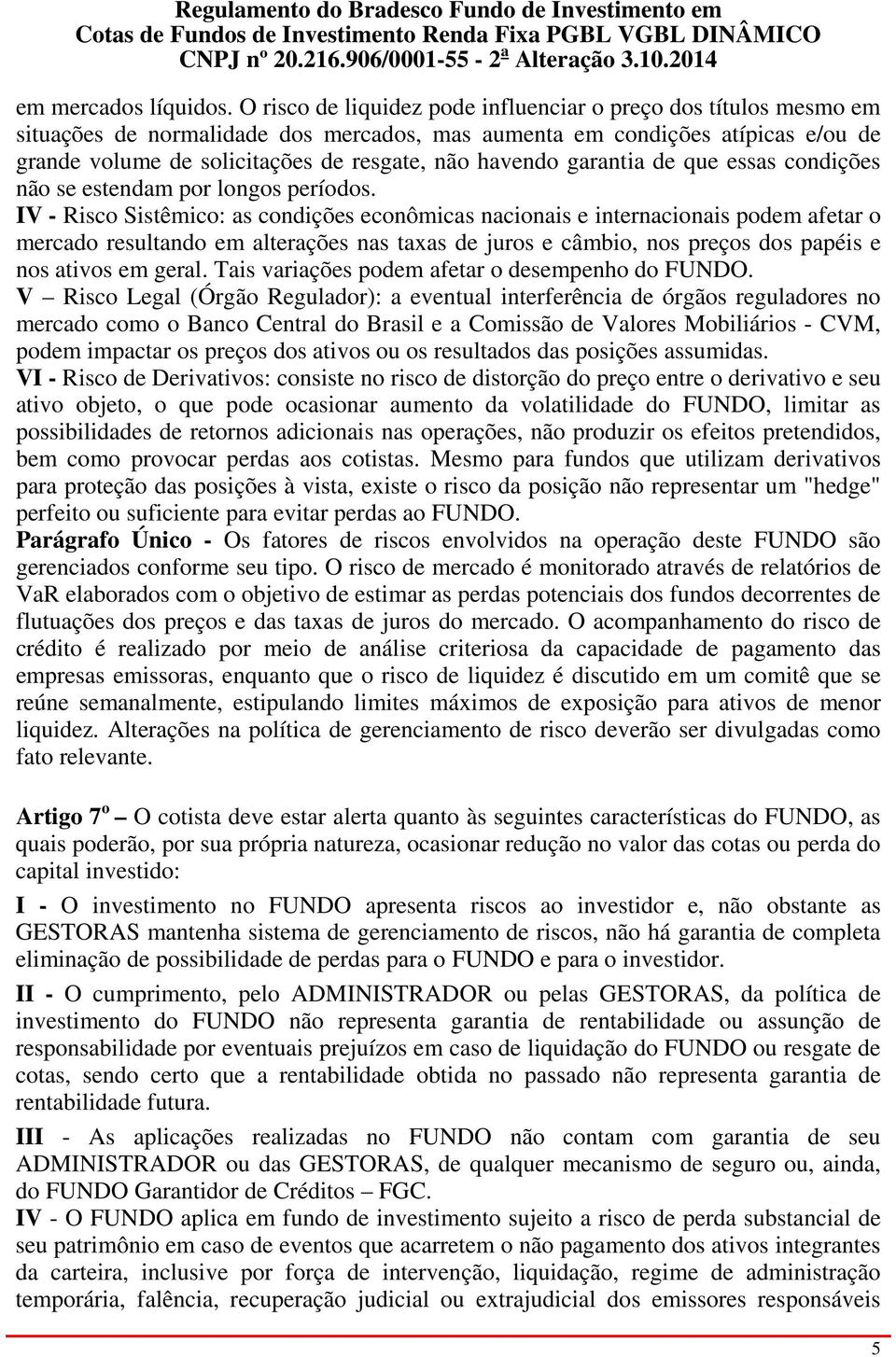 havendo garantia de que essas condições não se estendam por longos períodos.