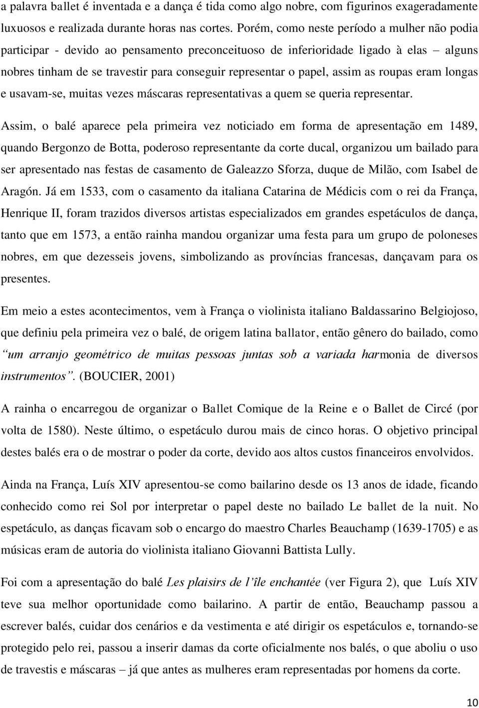 assim as roupas eram longas e usavam-se, muitas vezes máscaras representativas a quem se queria representar.