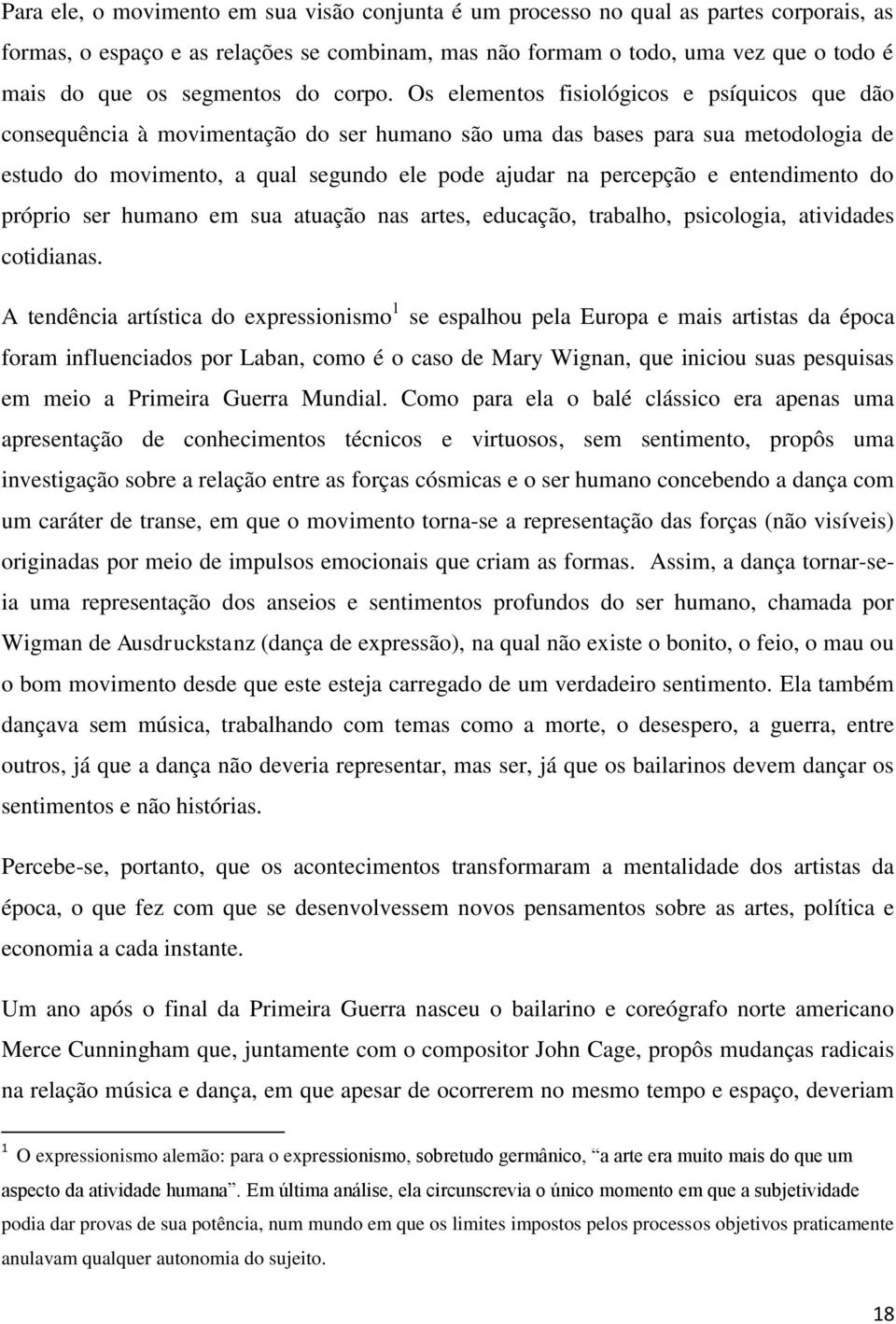 Os elementos fisiológicos e psíquicos que dão consequência à movimentação do ser humano são uma das bases para sua metodologia de estudo do movimento, a qual segundo ele pode ajudar na percepção e