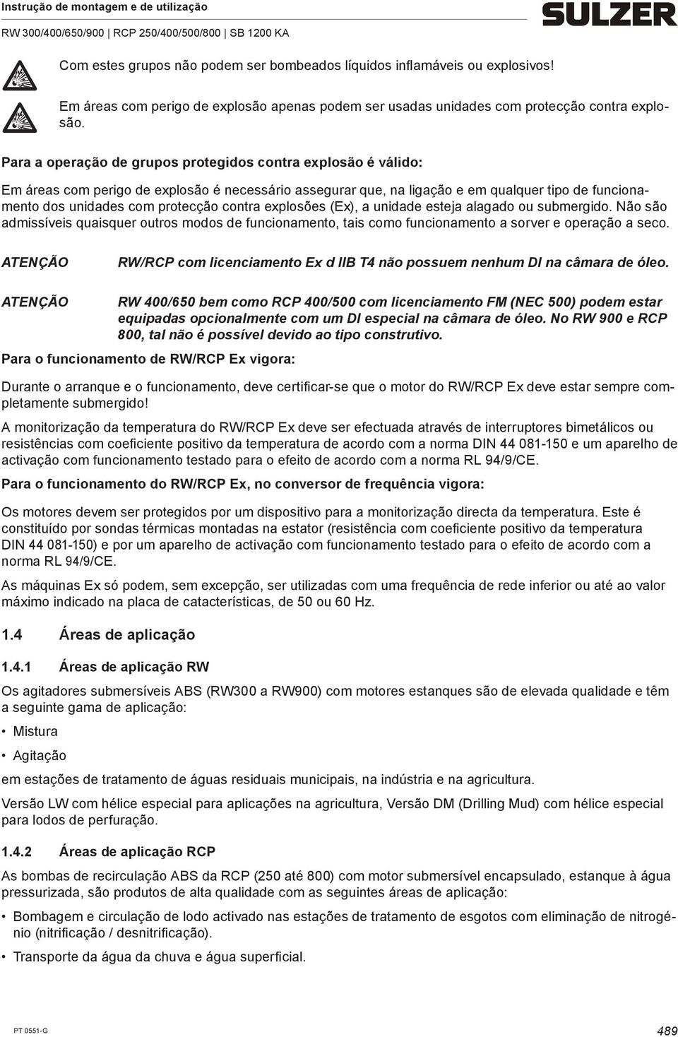 contra explosões (Ex), a unidade esteja alagado ou submergido. Não são admissíveis quaisquer outros modos de funcionamento, tais como funcionamento a sorver e operação a seco.