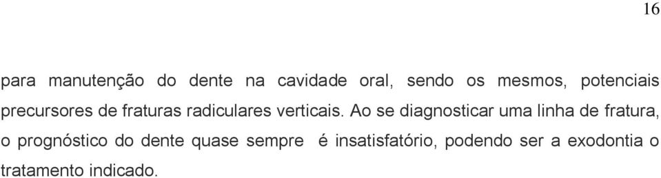 Ao se diagnosticar uma linha de fratura, o prognóstico do dente