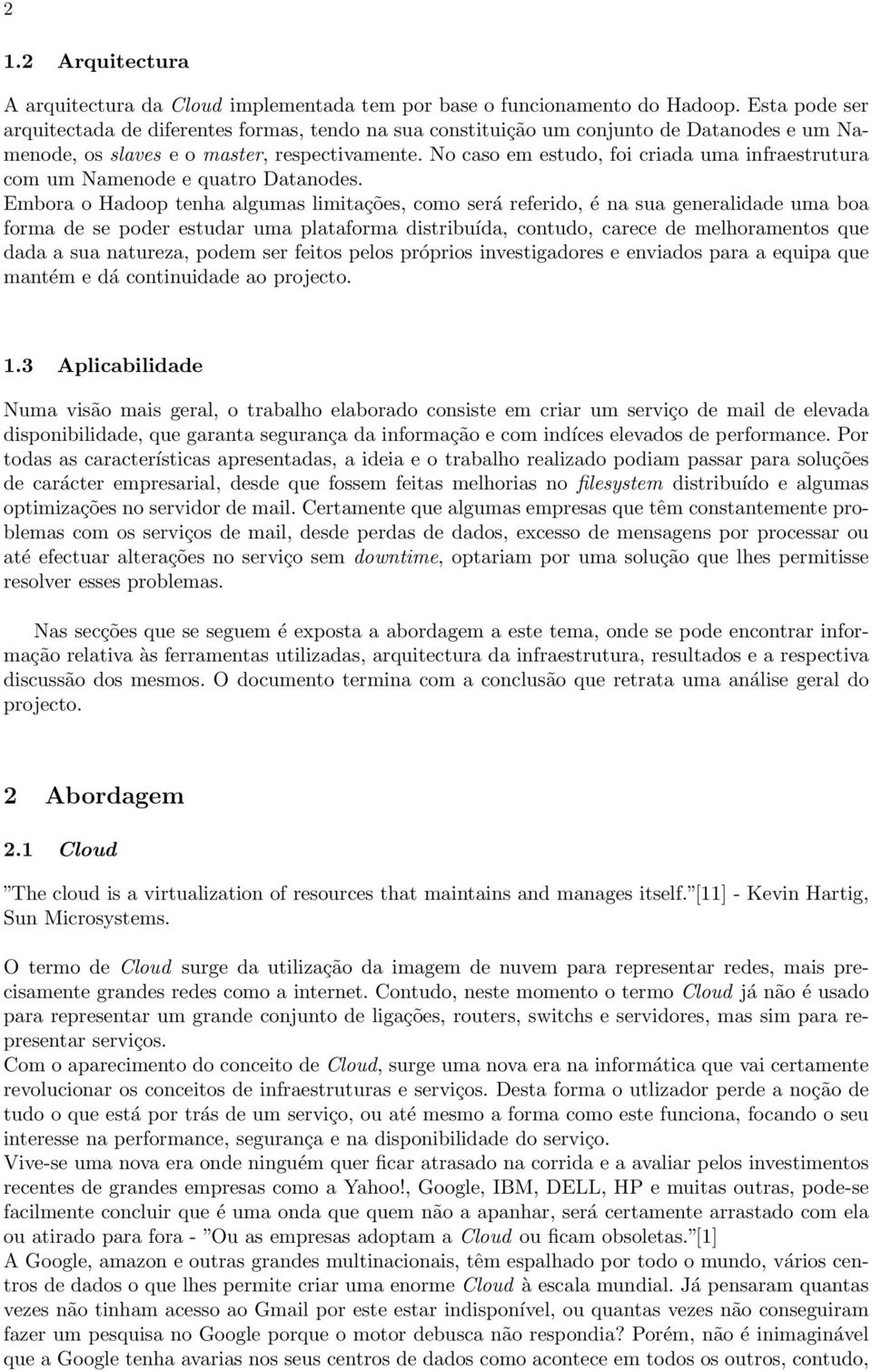 No caso em estudo, foi criada uma infraestrutura com um Namenode e quatro Datanodes.