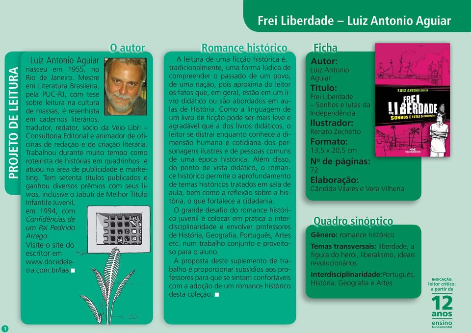 de oficinas de redação e de criação literária. Trabalhou durante muito tempo como roteirista de histórias em quadrinhos e atuou na área de publicidade e marketing.