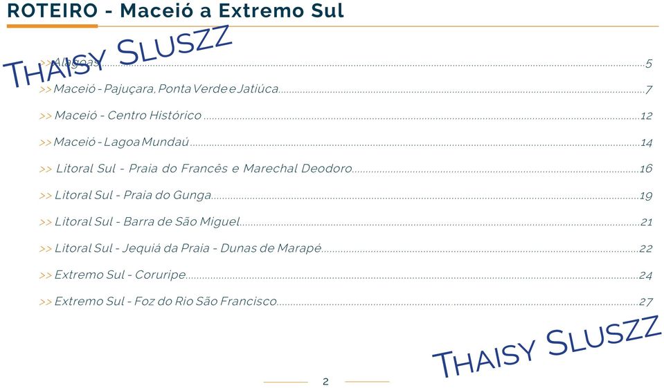 ..14 >> Litoral Sul - Praia do Francês e Marechal Deodoro...16 >> Litoral Sul - Praia do Gunga.