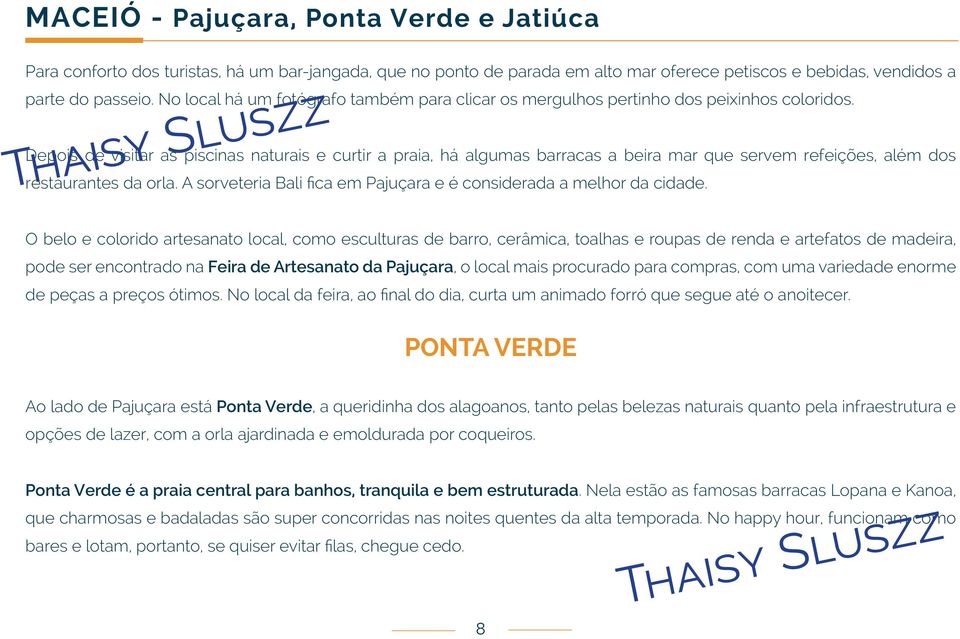 Depois de visitar as piscinas naturais e curtir a praia, há algumas barracas a beira mar que servem refeições, além dos restaurantes da orla.