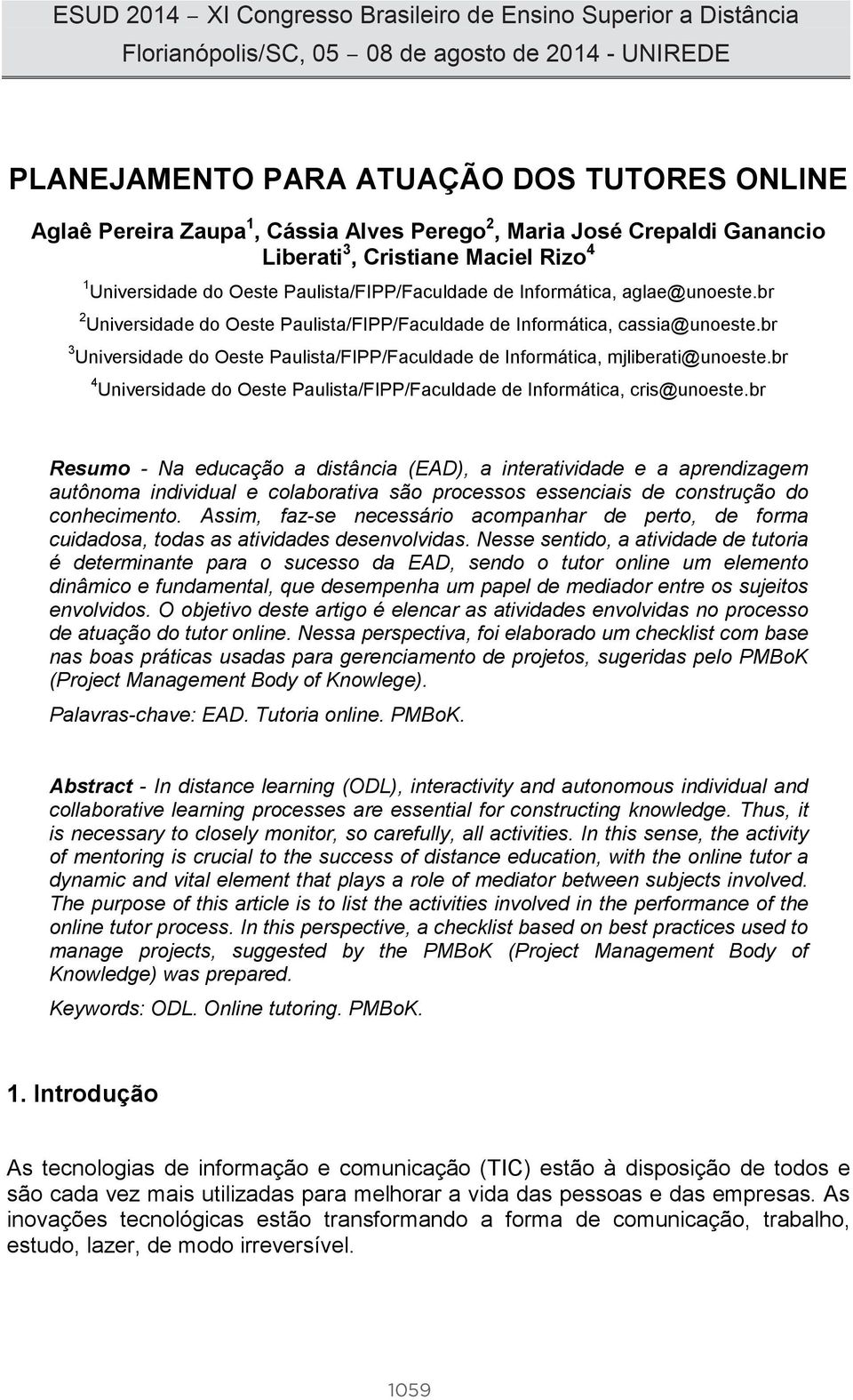 br 3 Universidade do Oeste Paulista/FIPP/Faculdade de Informática, mjliberati@unoeste.br 4 Universidade do Oeste Paulista/FIPP/Faculdade de Informática, cris@unoeste.