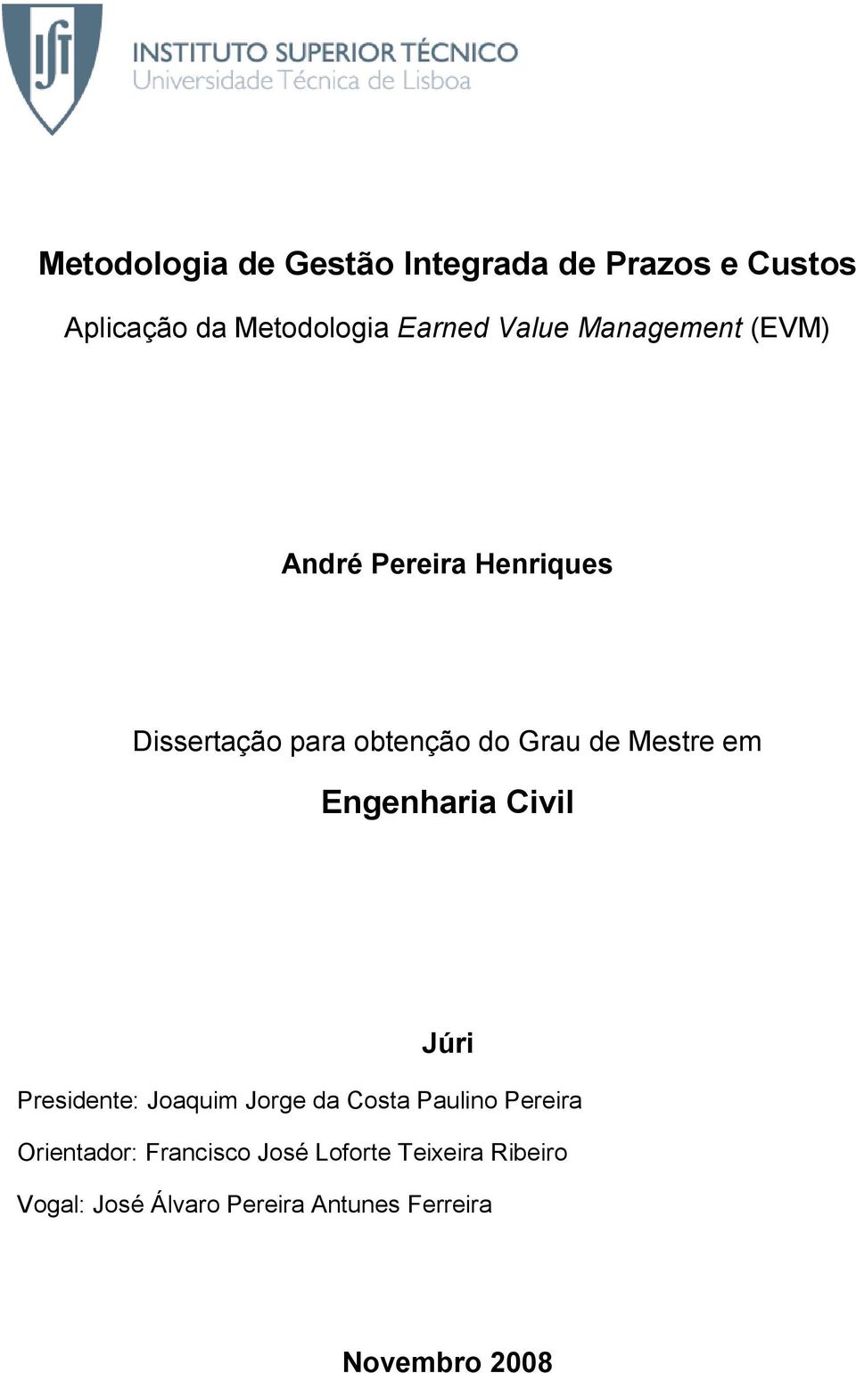 Engenharia Civil Júri Presidente: Joaquim Jorge da Costa Paulino Pereira Orientador: