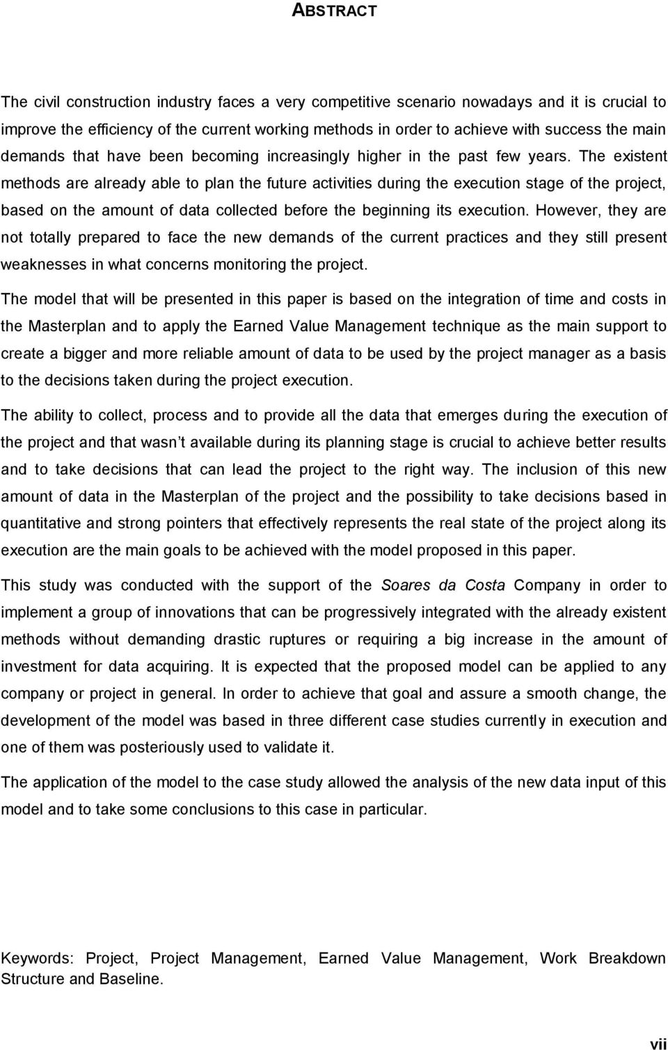 The existent methods are already able to plan the future activities during the execution stage of the project, based on the amount of data collected before the beginning its execution.