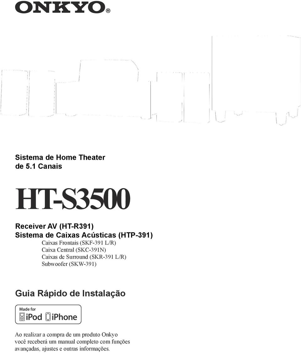 Frontais (SKF-391 L/R) Caixa Central (SKC-391N) Caixas de Surround (SKR-391 L/R) Subwoofer