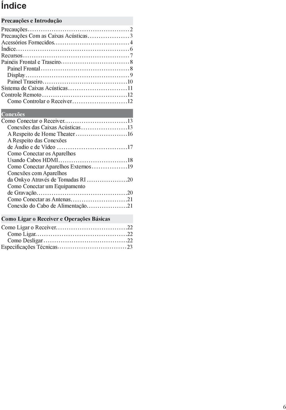 Conexões de Áudio e de Vídeo 17 Como Conectar os Aparelhos Usando Cabos HDMI 18 Como Conectar Aparelhos Externos 19 Conexões com Aparelhos da Onkyo Através de Tomadas RI 20 Como Conectar um