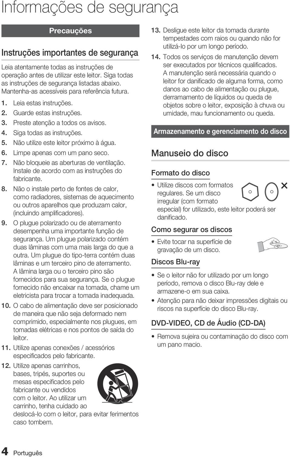 Preste atenção a todos os avisos. Siga todas as instruções. Não utilize este leitor próximo à água. Limpe apenas com um pano seco. Não bloqueie as aberturas de ventilação.