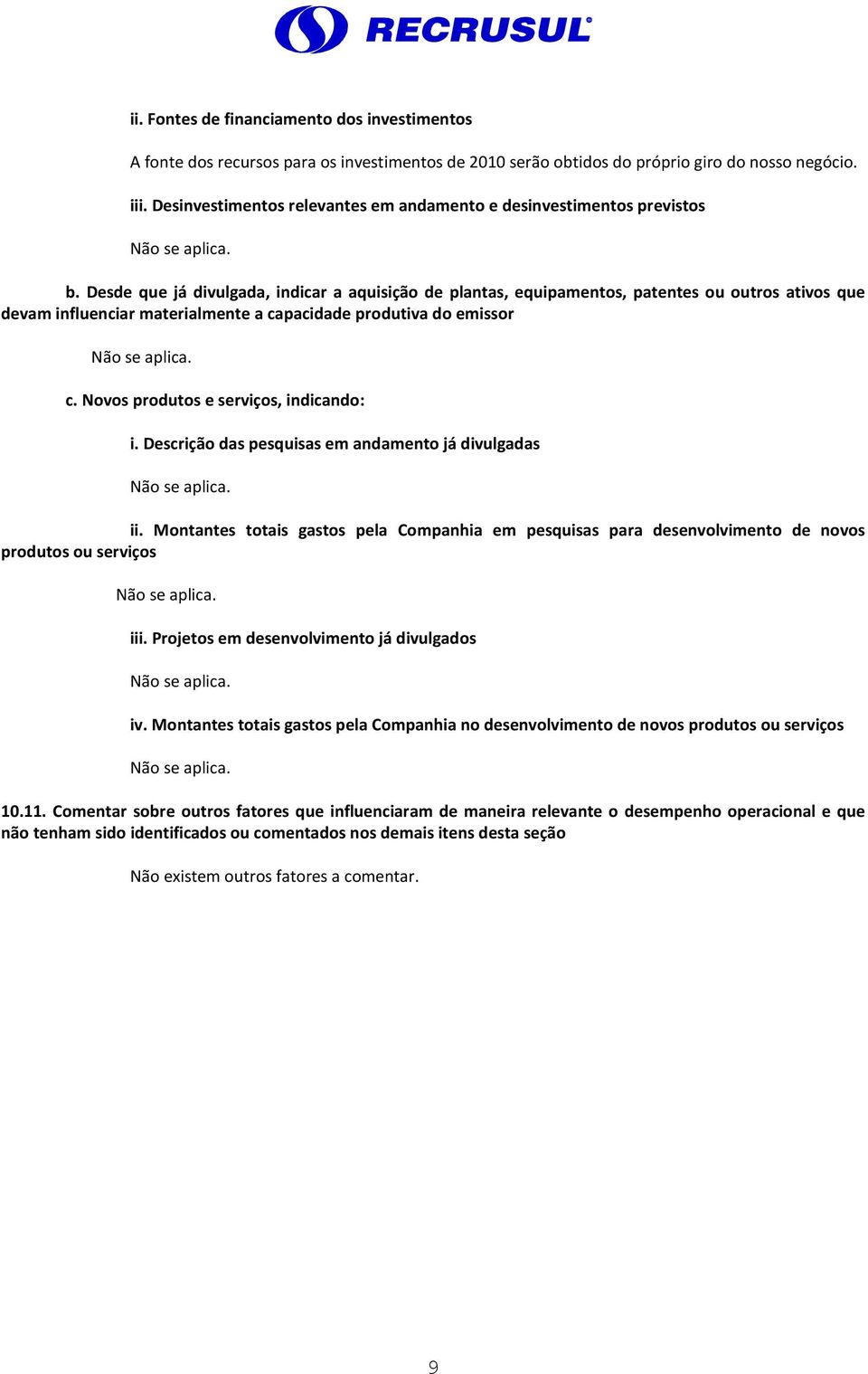 Desde que já divulgada, indicar a aquisição de plantas, equipamentos, patentes ou outros ativos que devam influenciar materialmente a capacidade produtiva do emissor c.