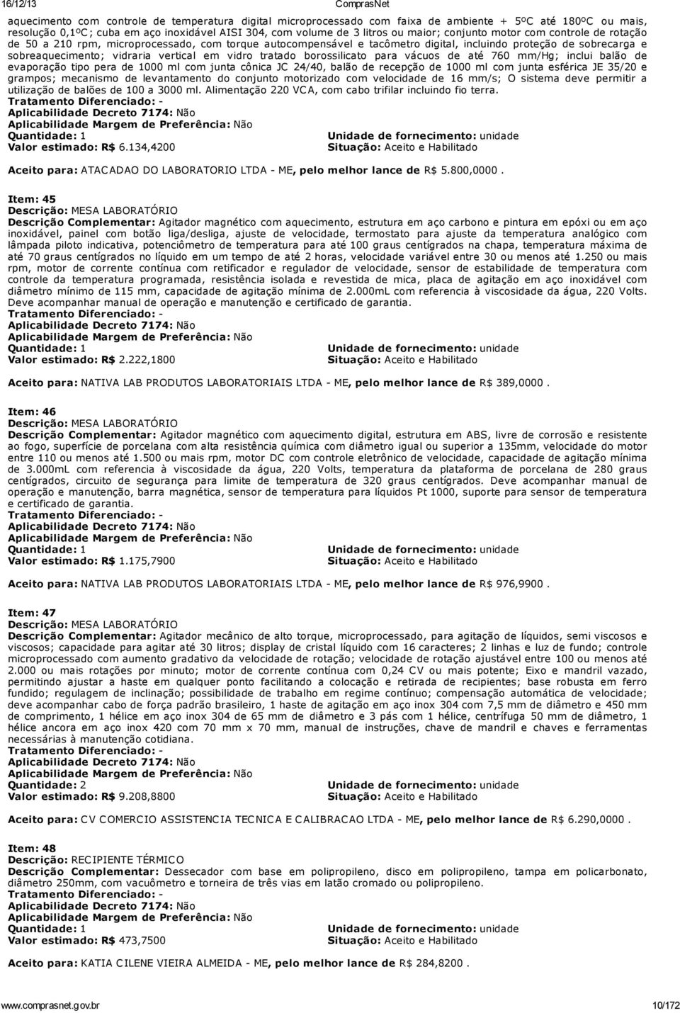 vidro tratado borossilicato para vácuos de até 760 mm/hg; inclui balão de evaporação tipo pera de 1000 ml com junta cônica JC 24/40, balão de recepção de 1000 ml com junta esférica JE 35/20 e