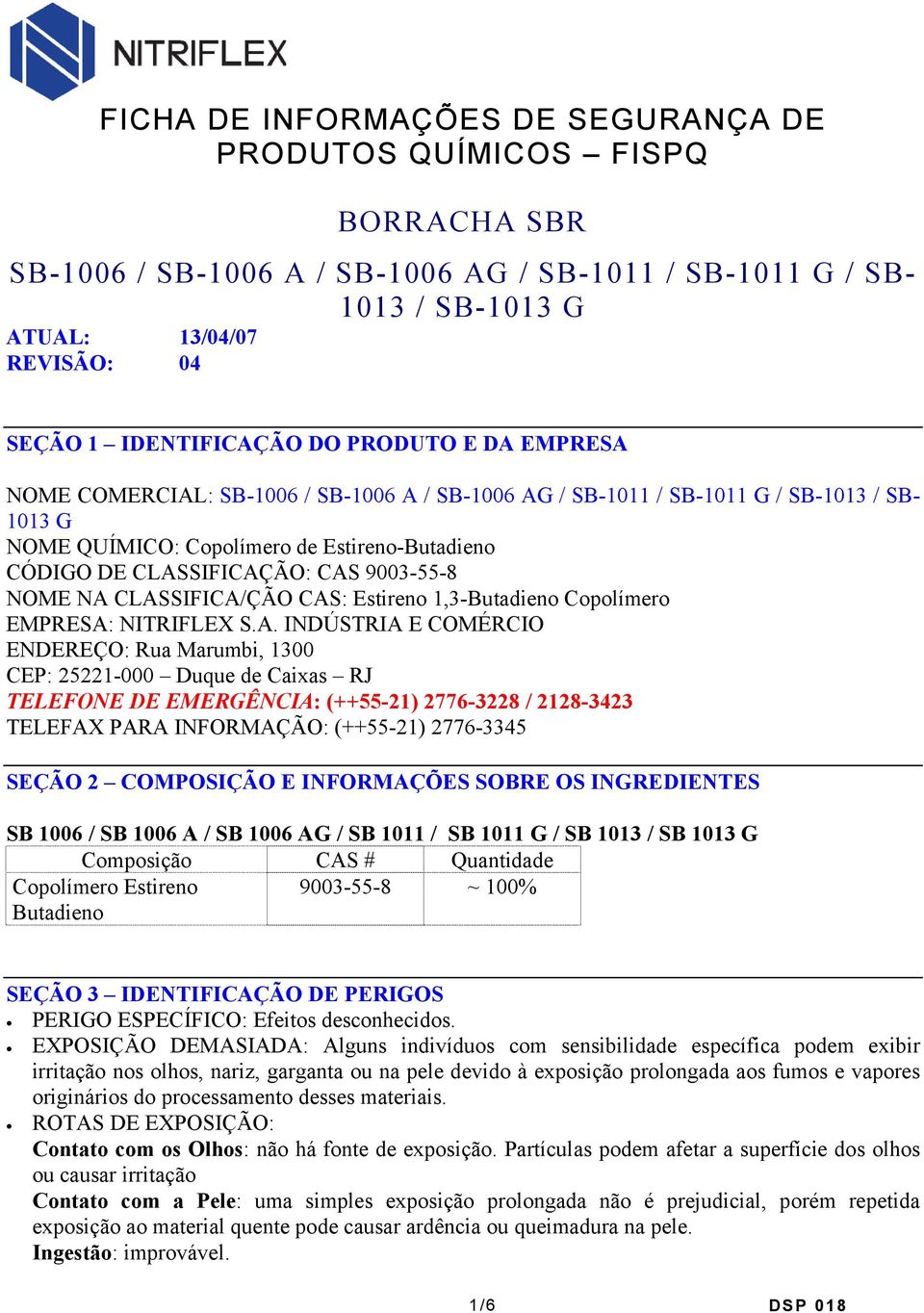 2776-3228 / 2128-3423 TELEFAX PARA INFORMAÇÃO: (++55-21) 2776-3345 SEÇÃO 2 COMPOSIÇÃO E INFORMAÇÕES SOBRE OS INGREDIENTES SB 1006 / SB 1006 A / SB 1006 AG / SB 1011 / SB 1011 G / SB 1013 / SB 1013 G