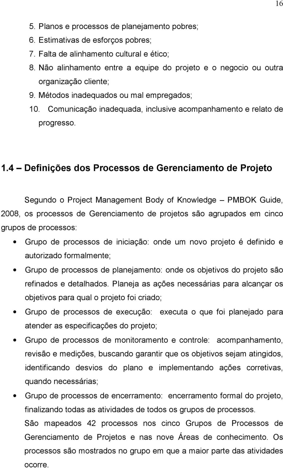 Comunicação inadequada, inclusive acompanhamento e relato de progresso. 1.