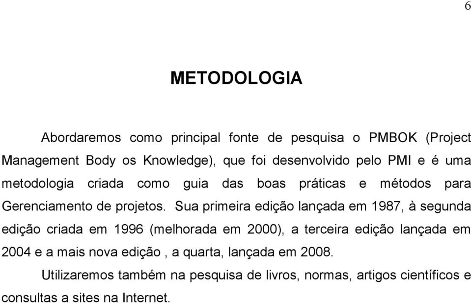 Sua primeira edição lançada em 1987, à segunda edição criada em 1996 (melhorada em 2000), a terceira edição lançada em 2004 e a