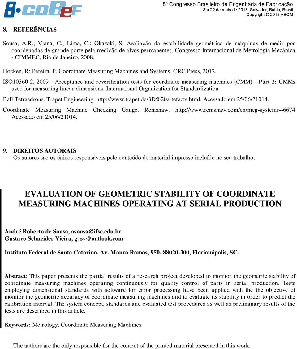 ISO10360-2, 2009 - Acceptance and reverification tests for coordinate measuring machines (CMM) - Part 2: CMMs used for measuring linear dimensions. International Organization for Standardization.