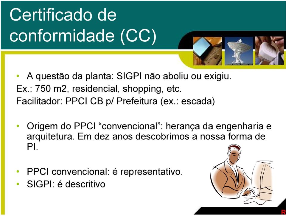 : escada) Origem do PPCI convencional : herança da engenharia e arquitetura.