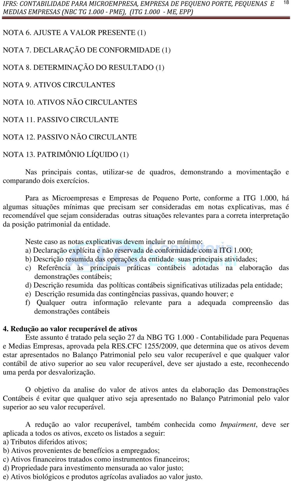 Para as Microempresas e Empresas de Pequeno Porte, conforme a ITG 1.