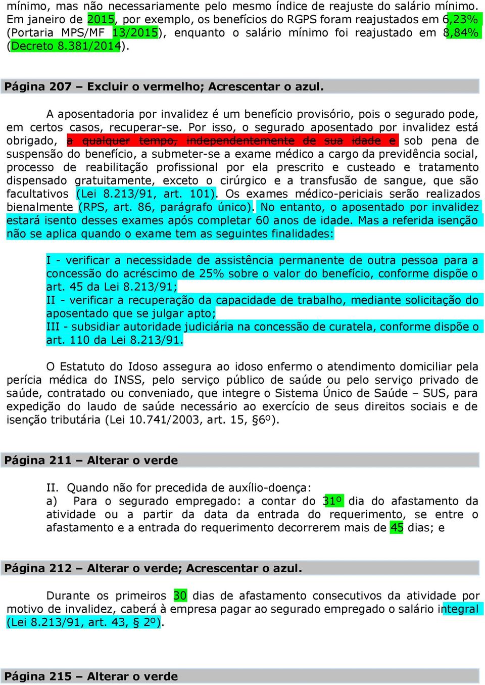 Página 207 Excluir o vermelho; Acrescentar o azul. A aposentadoria por invalidez é um benefício provisório, pois o segurado pode, em certos casos, recuperar-se.