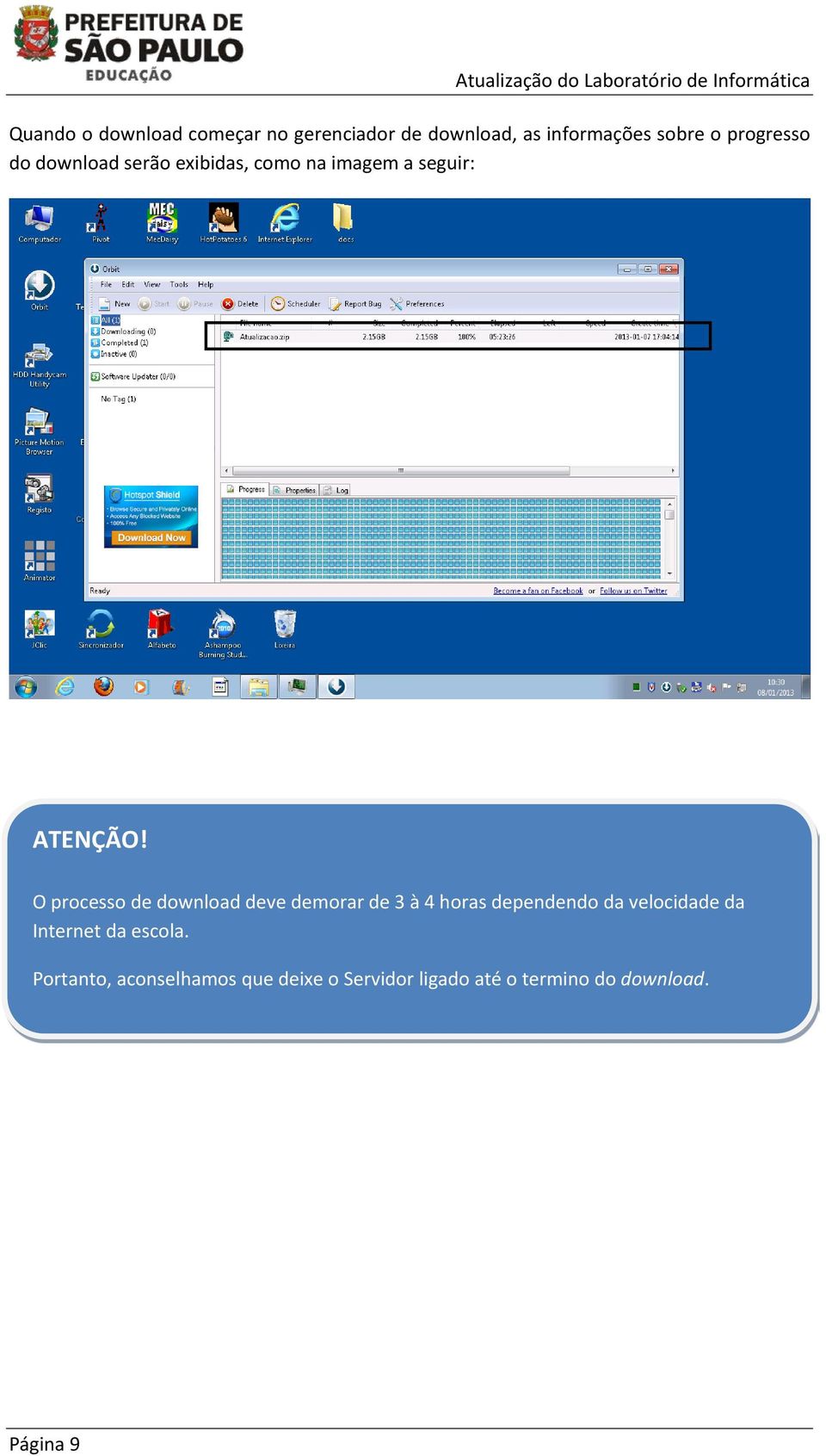 O processo de download deve demorar de 3 à 4 horas dependendo da velocidade da