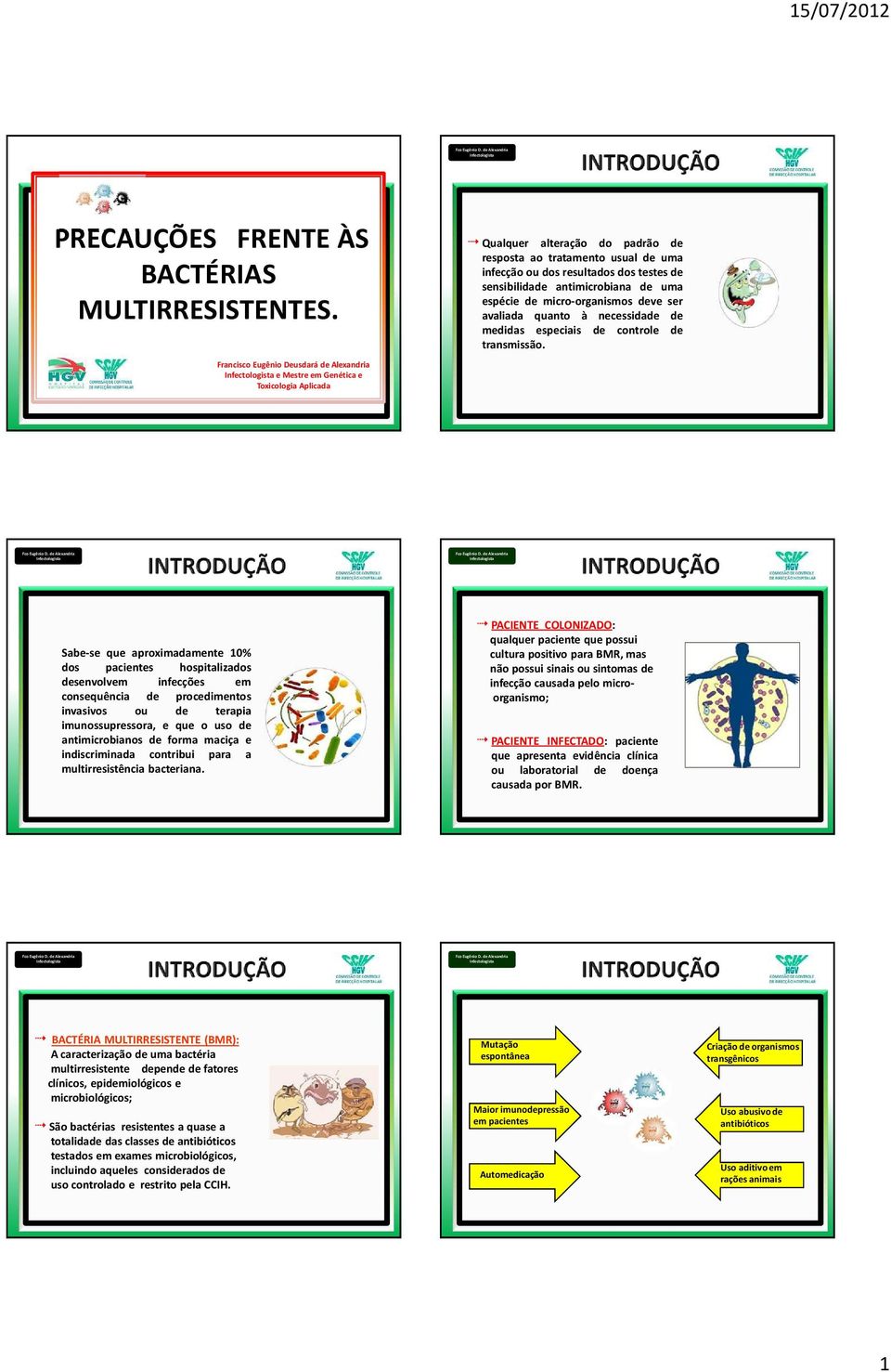 sensibilidade antimicrobiana de uma espécie de micro-organismos deve ser avaliada quanto à necessidade de medidas especiais de controle de transmissão.