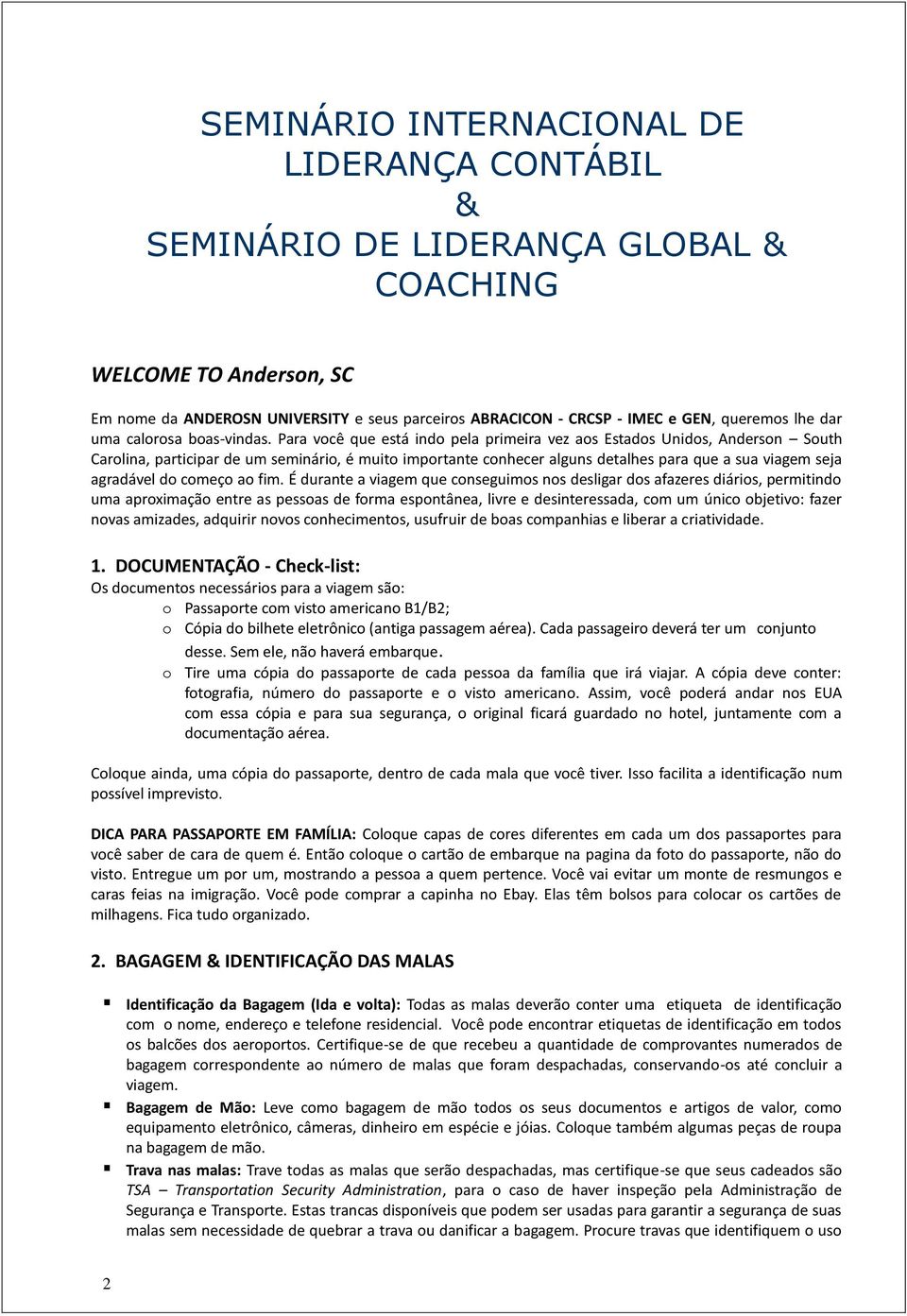 Para você que está indo pela primeira vez aos Estados Unidos, Anderson South Carolina, participar de um seminário, é muito importante conhecer alguns detalhes para que a sua viagem seja agradável do