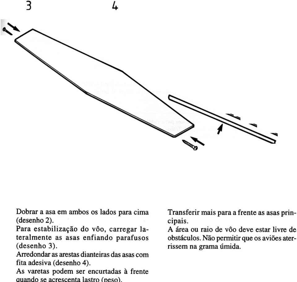 Arredondar as arestas dianteiras das asas com fita adesiva (desenho 4).