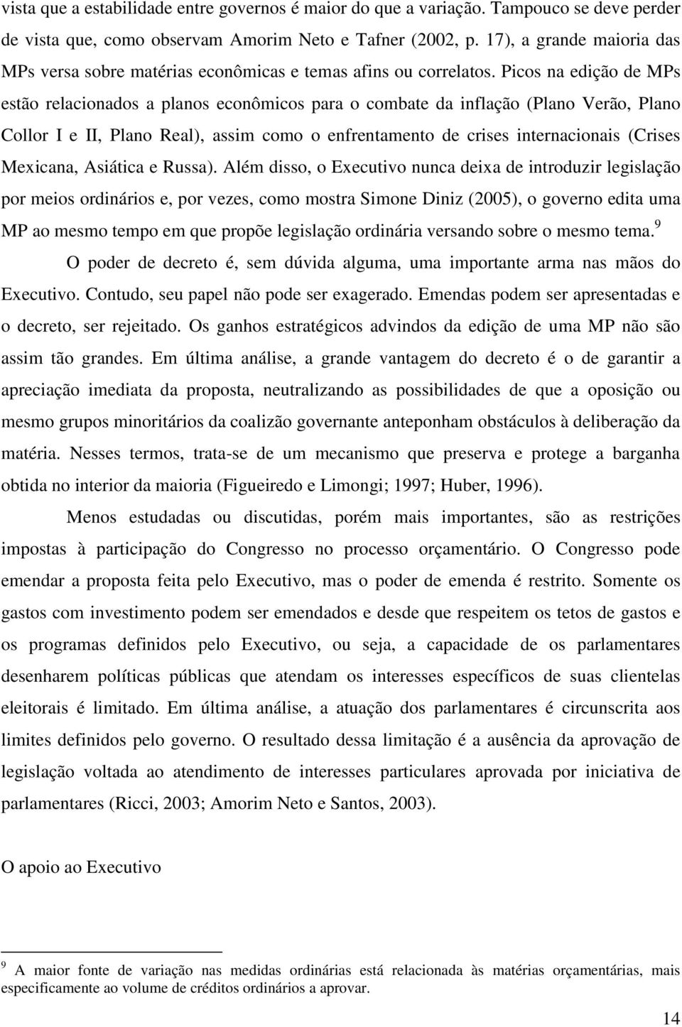 Picos na edição de MPs estão relacionados a planos econômicos para o combate da inflação (Plano Verão, Plano Collor I e II, Plano Real), assim como o enfrentamento de crises internacionais (Crises