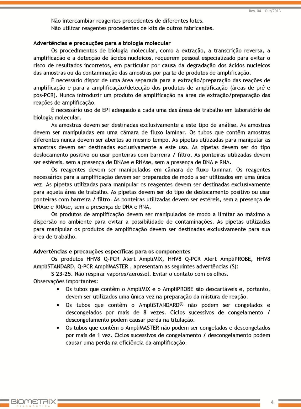 especializado para evitar o risco de resultados incorretos, em particular por causa da degradação dos ácidos nucleicos das amostras ou da contaminação das amostras por parte de produtos de