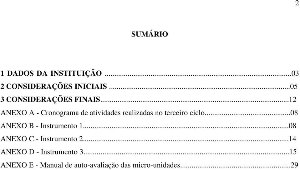 ..12 ANEXO A - Cronograma de atividades realizadas no terceiro ciclo.