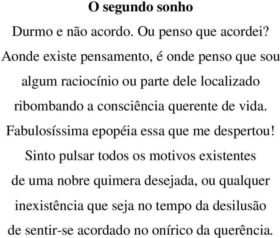 consciência querente de vida. Fabulosíssima epopéia essa que me despertou!