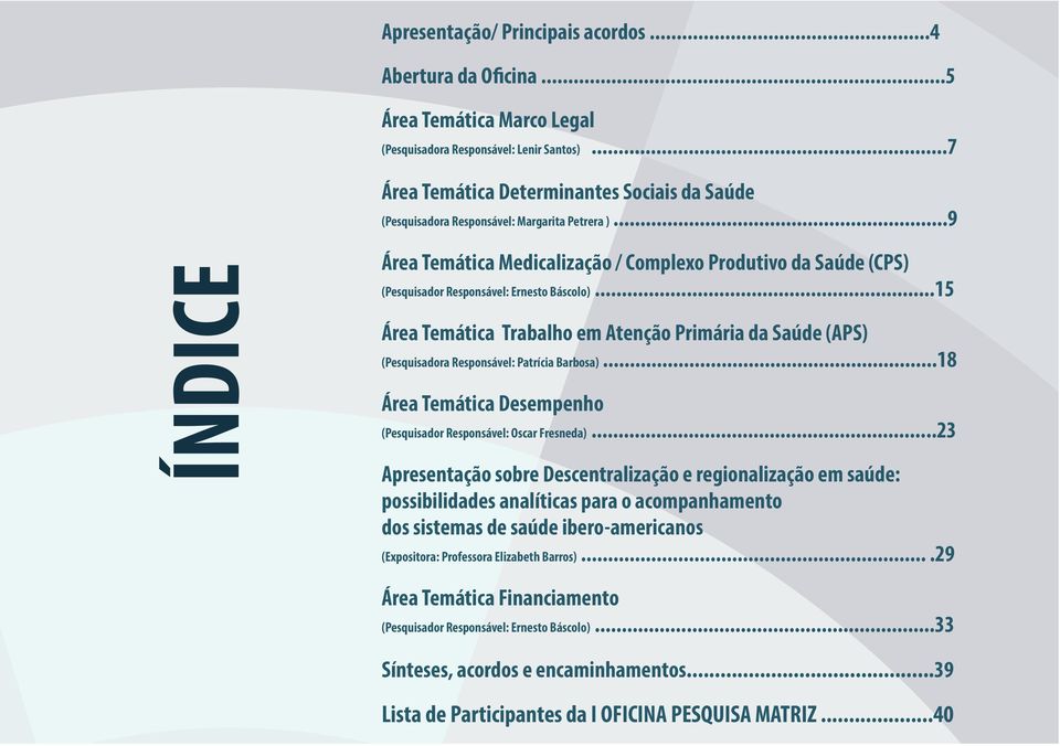 ..9 ÍNDICE Área Temática Medicalização / Complexo Produtivo da Saúde (CPS) (Pesquisador Responsável: Ernesto Báscolo).