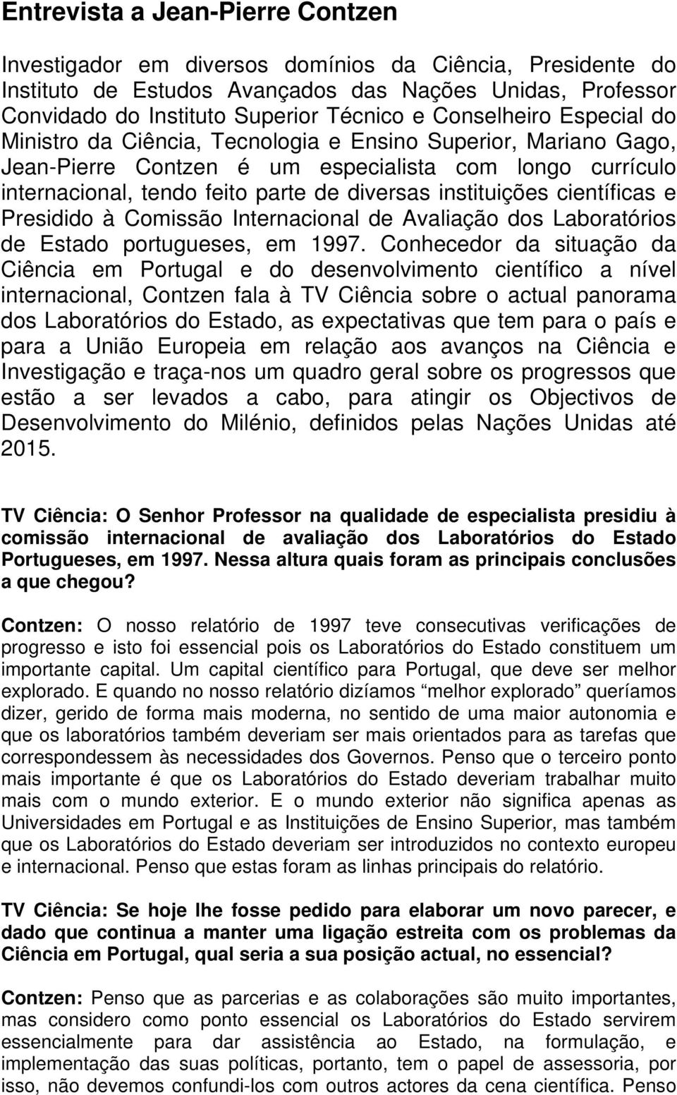 instituições científicas e Presidido à Comissão Internacional de Avaliação dos Laboratórios de Estado portugueses, em 1997.