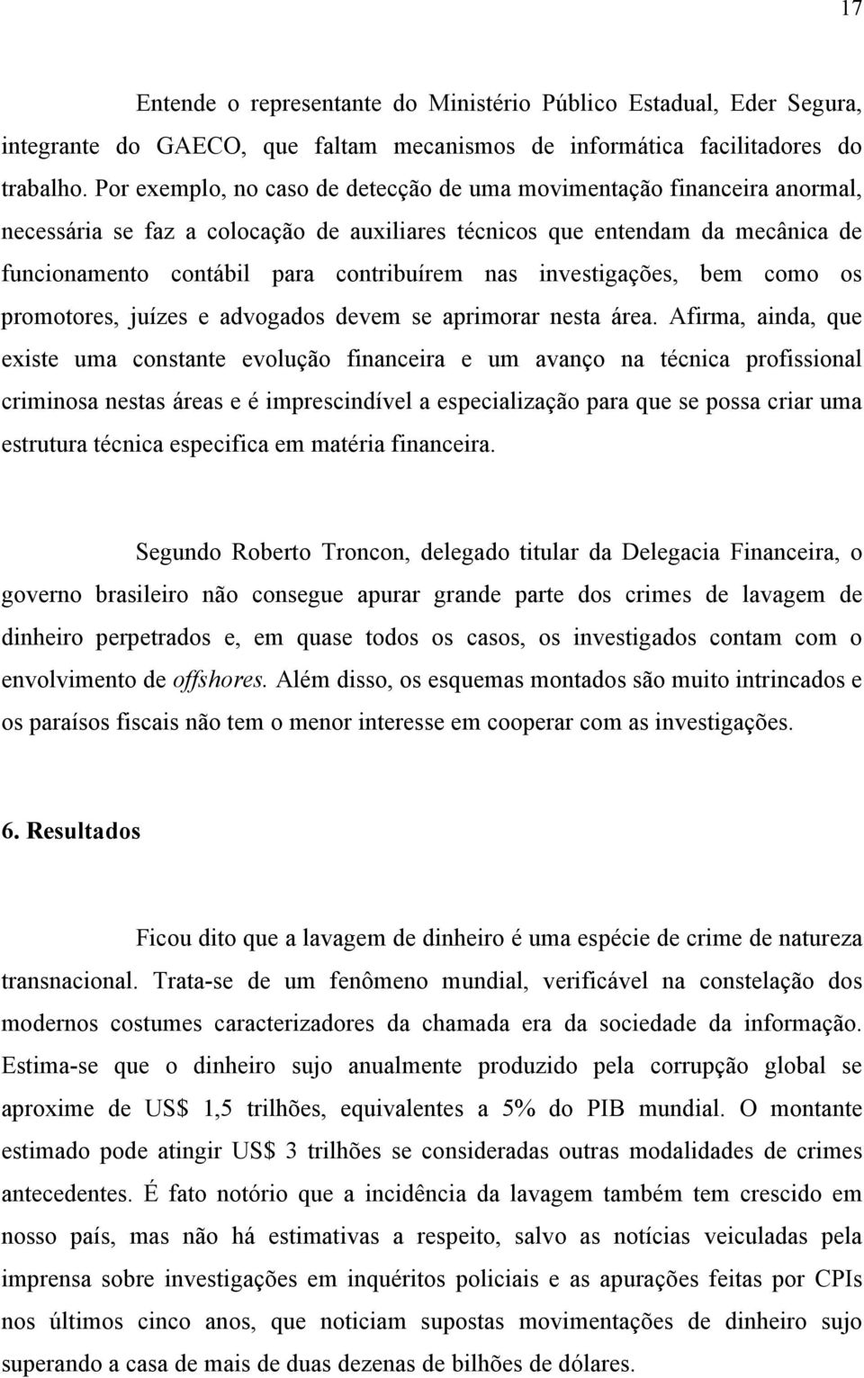 investigações, bem como os promotores, juízes e advogados devem se aprimorar nesta área.