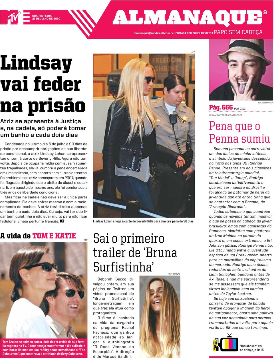 dias de prisão por descumprir obrigações de sua liberdade condicional, a atriz Lindsay Lohan se apresentou ontem à corte de Beverly Hills. Agora não tem volta.