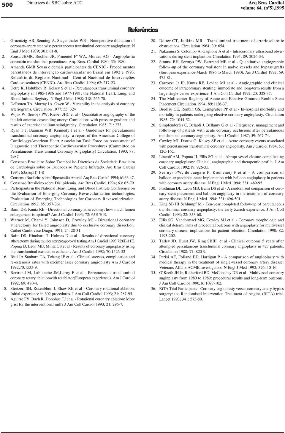 Relatório do Registro Nacional - Central Nacional de Intervenções Cardiovasculares (CENIC). Arq Bras Cardiol 1994; 62: 217-23. 4. Detre K, Holubkov R.