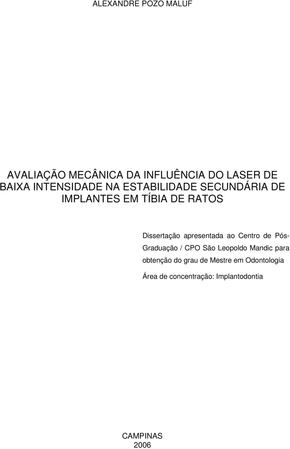 Dissertação apresentada ao Centro de Pós- Graduação / CPO São Leopoldo Mandic