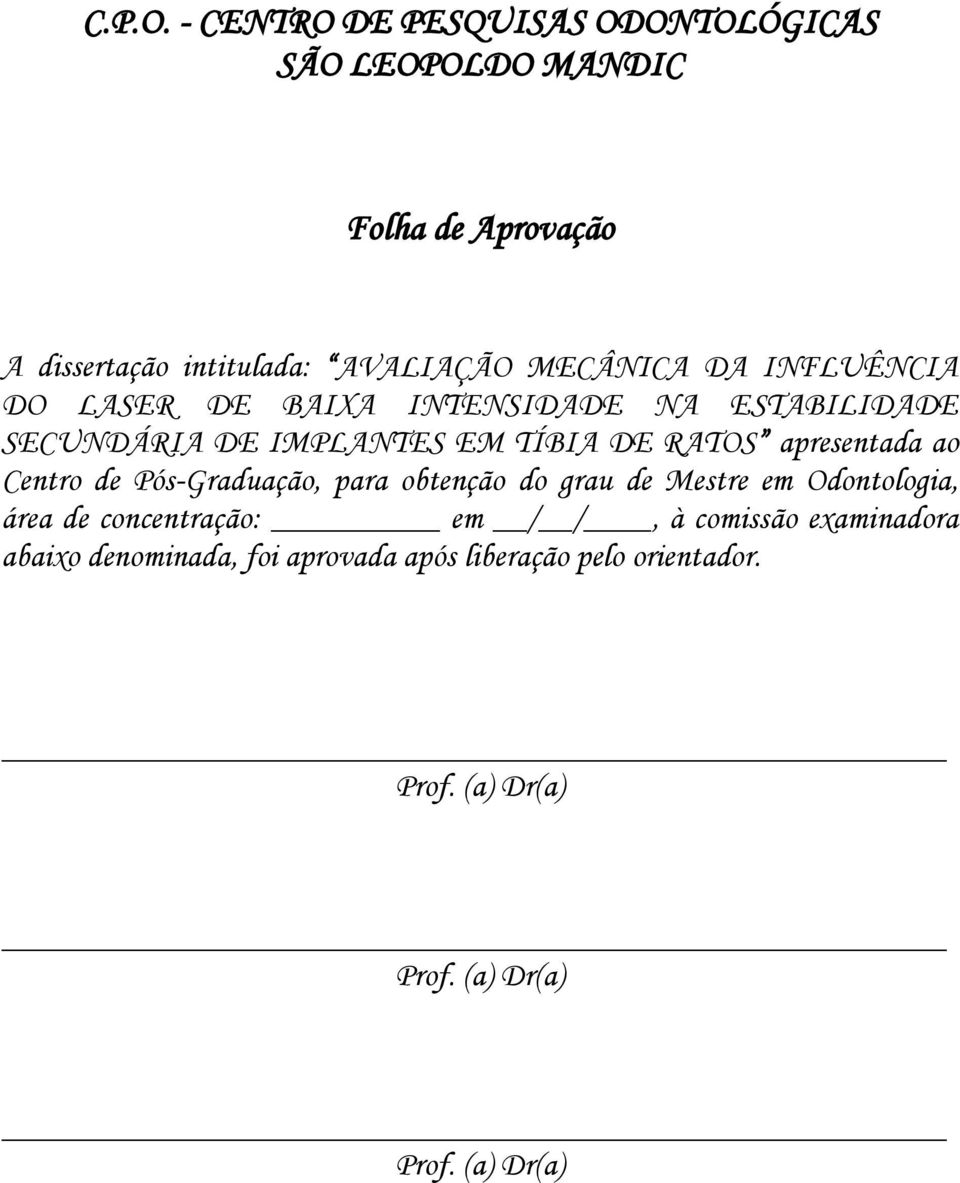 DA INFLUÊNCIA DO LASER DE BAIXA INTENSIDADE NA ESTABILIDADE SECUNDÁRIA DE IMPLANTES EM TÍBIA DE RATOS apresentada ao