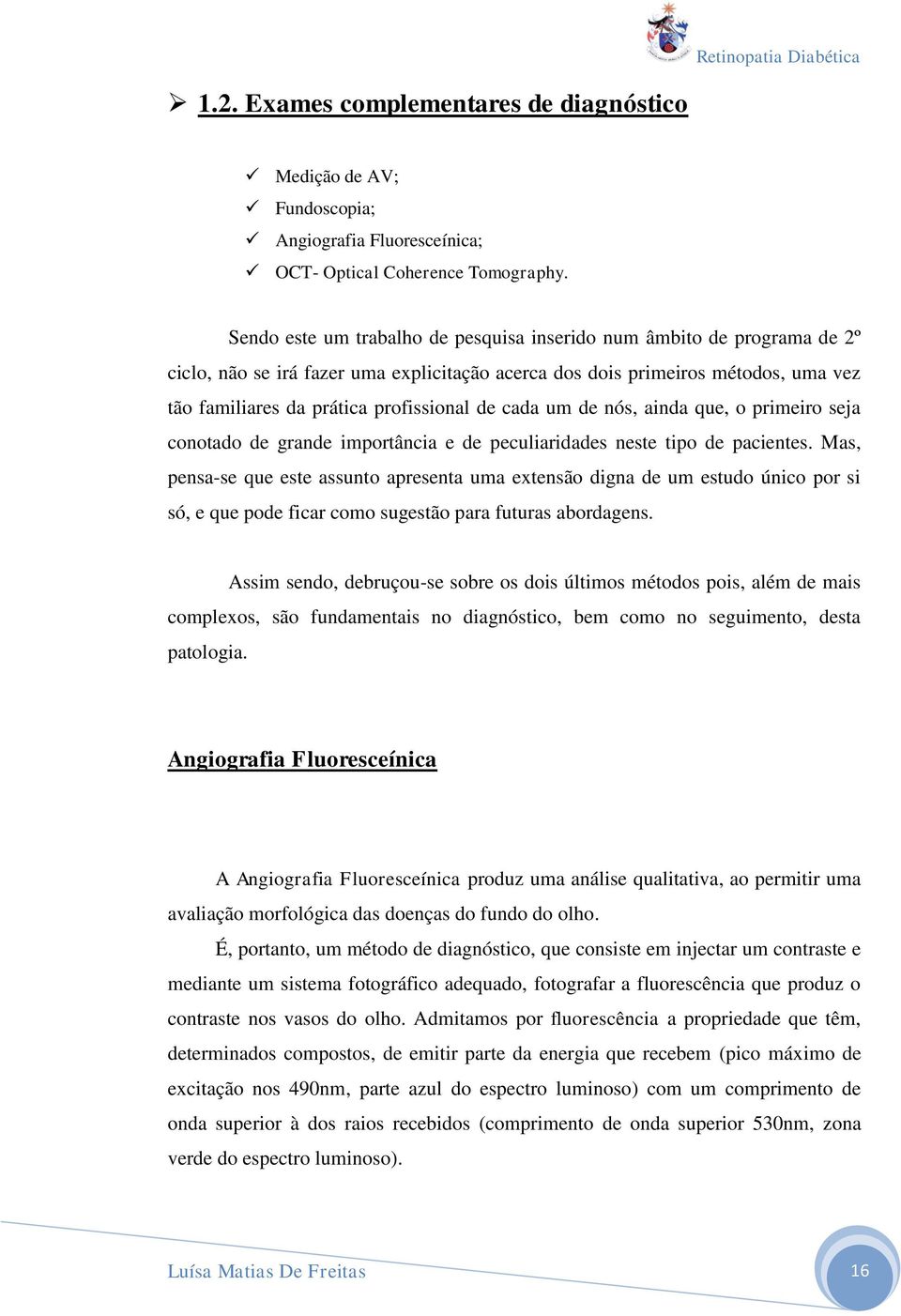 cada um de nós, ainda que, o primeiro seja conotado de grande importância e de peculiaridades neste tipo de pacientes.