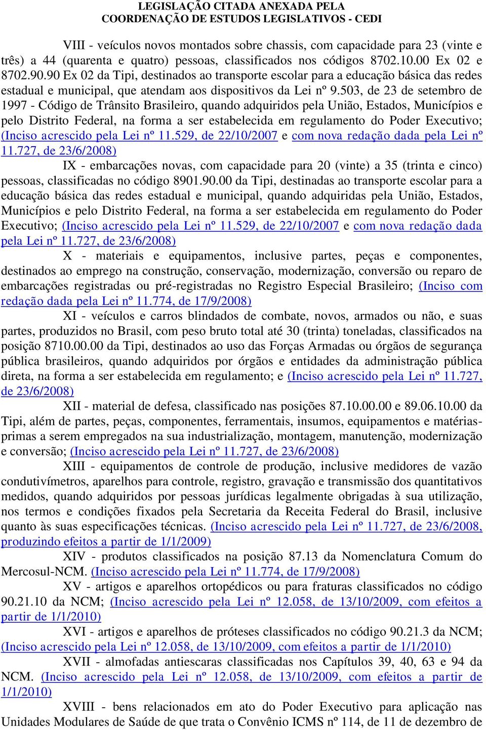 503, de 23 de setembro de 1997 - Código de Trânsito Brasileiro, quando adquiridos pela União, Estados, Municípios e pelo Distrito Federal, na forma a ser estabelecida em regulamento do Poder