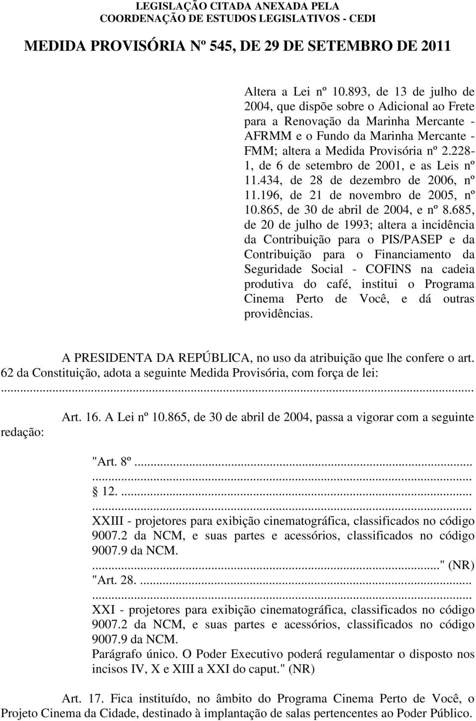 228-1, de 6 de setembro de 2001, e as Leis nº 11.434, de 28 de dezembro de 2006, nº 11.196, de 21 de novembro de 2005, nº 10.865, de 30 de abril de 2004, e nº 8.