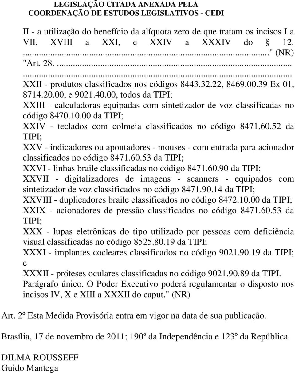 00 da TIPI; XXIV - teclados com colmeia classificados no código 8471.60.52 da TIPI; XXV - indicadores ou apontadores - mouses - com entrada para acionador classificados no código 8471.60.53 da TIPI; XXVI - linhas braile classificadas no código 8471.