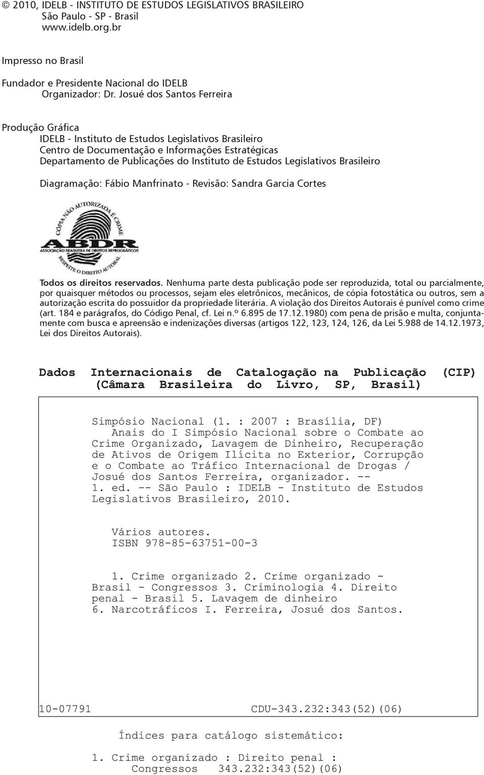 Legislativos Brasileiro Diagramação: Fábio Manfrinato - Revisão: Sandra Garcia Cortes Todos os direitos reservados.