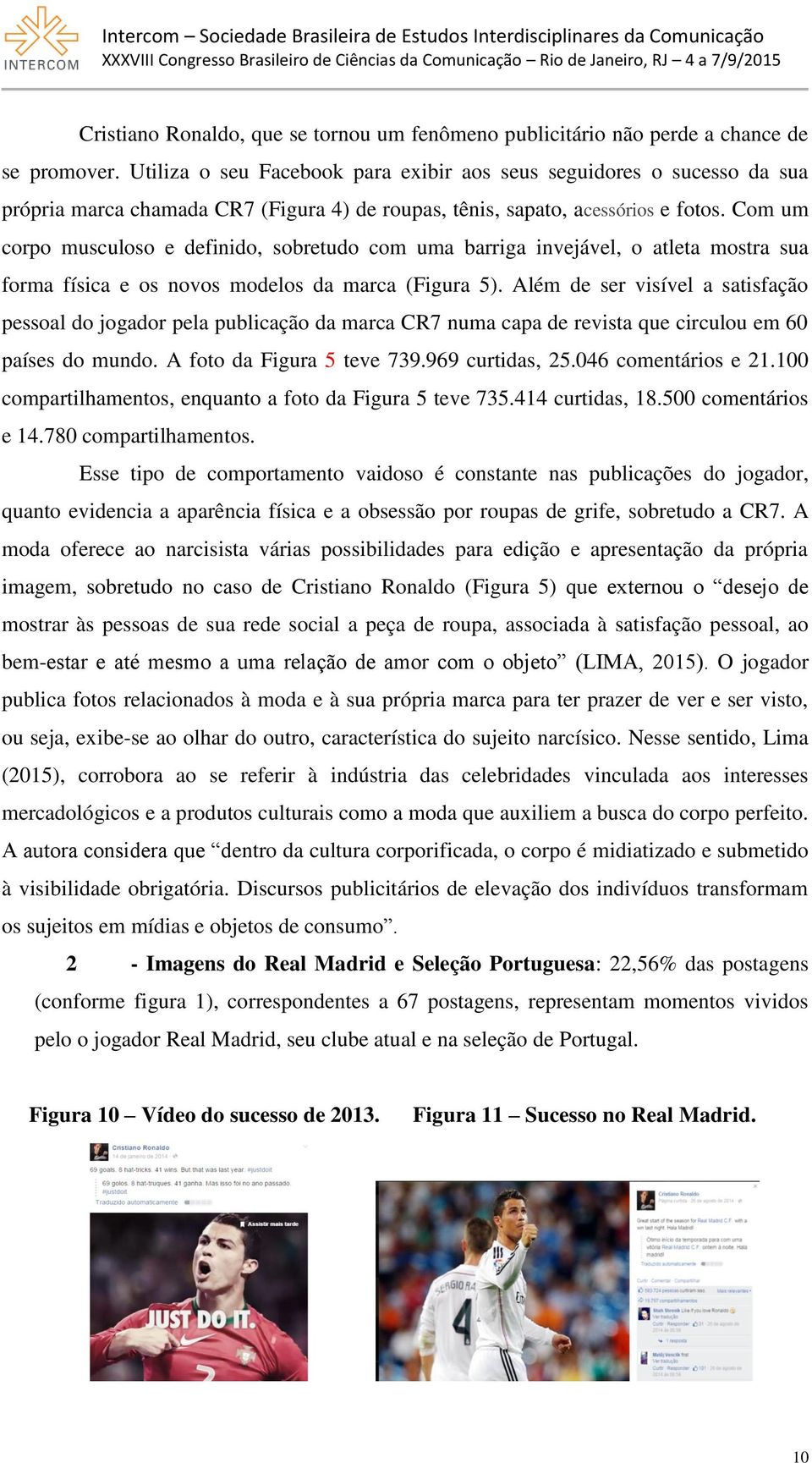 Com um corpo musculoso e definido, sobretudo com uma barriga invejável, o atleta mostra sua forma física e os novos modelos da marca (Figura 5).