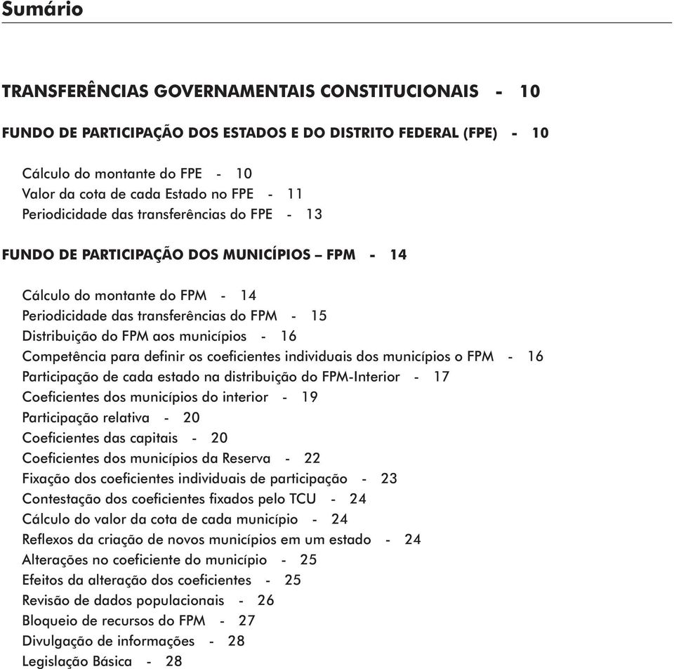 municípios - 16 Competência para definir os coeficientes individuais dos municípios o FPM - 16 Participação de cada estado na distribuição do FPM-Interior - 17 Coeficientes dos municípios do interior