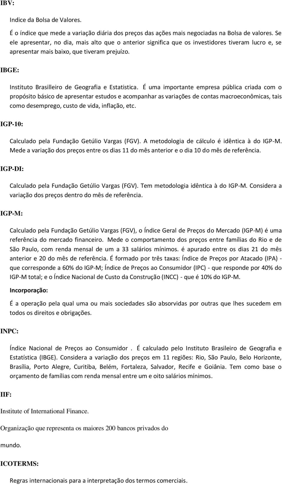 IBGE: Instituto Brasilleiro de Geografia e Estatistica.