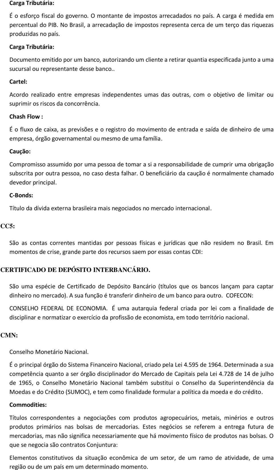 Carga Tributária: Documento emitido por um banco, autorizando um cliente a retirar quantia especificada junto a uma sucursal ou representante desse banco.