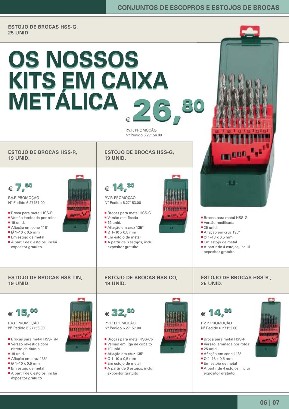 Afiação em cruz 135 Ø 1 10 x 0,5 mm A partir de 6 estojos, inclui Brocas para metal HSS-G Versão rectificada 25 unid.